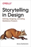 Storytelling in Design: Defining, Designing, and Selling Multidevice Products Anna Dahlström