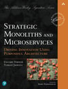 Strategic Monoliths and Microservices: Driving Innovation Using Purposeful Architecture Vaughn Vernon