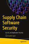 Supply Chain Software Security: AI, IoT, and Application Security Aamiruddin Syed