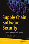 Supply Chain Software Security: AI, IoT, and Application Security Aamiruddin Syed
