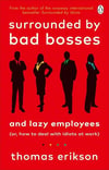 Surrounded by Bad Bosses and Lazy Employees: or, How to Deal with Idiots at Work Thomas Erikson