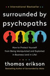 Surrounded by Psychopaths: How to Protect Yourself from Being Manipulated and Exploited in Business (and in Life) Thomas Erikson 