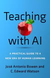 Teaching with AI: A Practical Guide to a New Era of Human Learning Watson Bowen