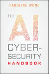 The AI Cybersecurity Handbook Caroline Wong