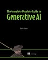 The Complete Obsolete Guide to Generative AI David Clinton