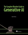 The Complete Obsolete Guide to Generative AI David Clinton