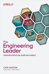 The Engineering Leader: Strategies for Scaling Teams and Yourself Cate Huston