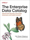 The Enterprise Data Catalog: Improve Data Discovery, Ensure Data Governance, and Enable Innovation Ole Olesen-Bagneux