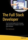 The Full Stack Developer: Your Essential Guide to the Everyday Skills Expected of a Modern Full Stack Web Developer 1st ed. Edition