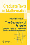 The Geometry of Syzygies: A Second Course in Algebraic Geometry and Commutative Algebra David Eisenbud