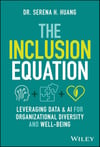 The Inclusion Equation: Leveraging Data & AI For Organizational Diversity and Well-being Serena H. Huang