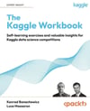 The Kaggle Workbook: Self-learning exercises and valuable insights for Kaggle data science competitions Konrad Banachewicz