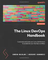 The Linux DevOps Handbook: Customize and scale your Linux distributions to accelerate your DevOps workflow Wojslaw Adamowicz