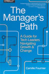 The Manager’s Path_ A Guide for Tech Leaders Navigating Growth and Change (2017, O’Reilly Media) Camille Fournier