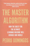 The Master Algorithm: How the Quest for the Ultimate Learning Machine Will Remake Our World Pedro Domingos