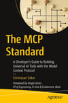The MCP Standard: A Developer's Guide to Building Universal AI Tools with the Model Context Protocol - Srinivasan Sekar