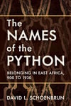 The Names of the Python: Belonging in East Africa, 900 to 1930 (Africa and the Diaspora: History, Politics, Culture) David L. Schoenbrun