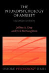 The Neuropsychology of Anxiety: An Enquiry into the Functions of the Septo-Hippocampal System 2nd Edition Jeffrey A. Gray