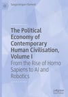 The Political Economy of Contemporary Human Civilisation, Volume I: From the Rise of Homo Sapiens to AI and Robotics Sangaralingam Ramesh