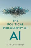 The Political Philosophy of AI: An Introduction Mark Coeckelbergh