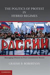 the politics of protest in hybrid regimes (robertson)