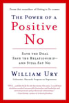 The Power of a Positive No: Save The Deal Save The Relationship and Still Say No William Ury 