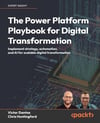 The Power Platform Playbook for Digital Transformation: Implement strategy, automation, and AI for scalable digital transformation Dantas Huntingford
