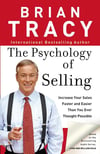 The Psychology of Selling: Increase Your Sales Faster and Easier Than You Ever Thought Possible Brian Tracy