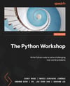 The Python Workshop Write Python code to solve challenging real-world problems 2nd ed. Wade Corchero