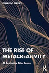 The Rise of Metacreativity: AI Aesthetics After Remix Eduardo Navas