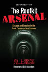 The Rootkit Arsenal: Escape and Evasion in the Dark Corners of the System 2nd Edition - Bill Blunden