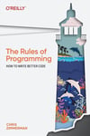 The Rules of Programming: How to Write Better Code Chris Zimmerman