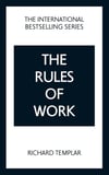 The Rules of Work: A Definitive Code for Personal Success Richard Templar