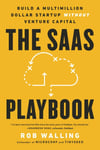 The SaaS Playbook: Build a Multimillion-Dollar Startup Without Venture Capital Rob Walling