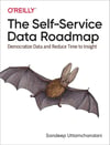 The Self-Service Data Roadmap: Democratize Data and Reduce Time to Insight Sandeep Uttamchandani