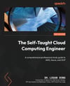 The Self-Taught Cloud Computing Engineer: A comprehensive professional study guide to AWS, Azure, and GCP Dr Logan Song