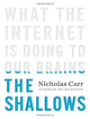 The Shallows: What the Internet Is Doing to Our Brains Nicholas Carr