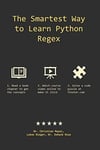 The Smartest Way to Learn Python Regex: Learn the Best-Kept Productivity Secret of Code Masters Mayer Riaz