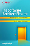 The Software Architect Elevator: Redefining the Architect's Role in the Digital Enterprise Gregor Hohpe