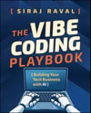 The Vibe Coding Playbook: Building Your Tech Business with AI Siraj Raval