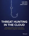 Threat Hunting in the Cloud: Defending AWS, Azure and Other Cloud Platforms Against Cyberattacks Peiris Pillai