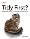 Tidy First?: A Personal Exercise in Empirical Software Design Kent Beck