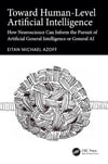 Toward Human-Level Artificial Intelligence: How Neuroscience Can Inform the Pursuit of Artificial General Intelligence or General AI Eitan Michael Azoff