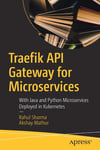 Traefik API Gateway for Microservices With Java and Python Microservices Deployed in Kubernetes Sharma Mathur