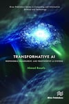 Transformative AI: Responsible, Transparent, and Trustworthy AI systems (River Publishers Series in Computing and Information Science and Technology) Ahmed Banafa