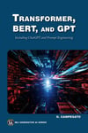 Transformer, BERT, and GPT: Including ChatGPT and Prompt Engineering (MLI Generative AI Series) Oswald Campesato