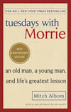Tuesdays With Morrie: An old man, a young man, and life's greatest lesson Mitch Albom