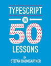 TypeScript in 50 Lessons Stefan Baumgartner