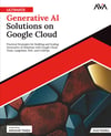 Ultimate Generative AI Solutions on Google Cloud: Practical Strategies for Building and Scaling Generative AI Solutions with Google Cloud Tools, Langchain, RAG, and LLMOps (English Edition) Pandey AVA