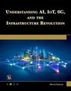 Understanding AI, IoT, 6G and The Infrastructure Revolution Walter Goralski